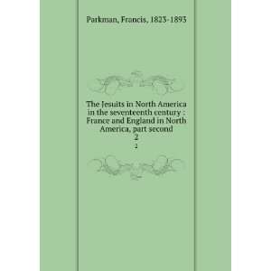 The Jesuits in North America in the seventeenth century  France and 
