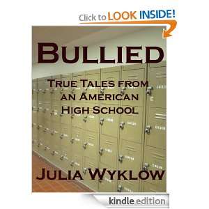 Bullied True Tales from an American High School Julia Wyklow  