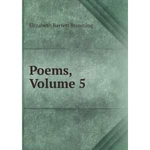 Poems, Volume 5 Elizabeth Barrett Browning  Books
