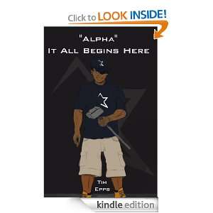 Alpha It All Begins Here Tim Epps  Kindle Store