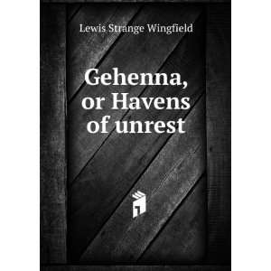  Gehenna, or Havens of unrest Lewis Strange Wingfield 