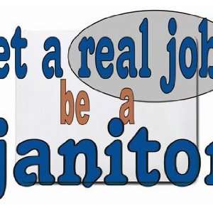 get a real job be a janitor Mousepad