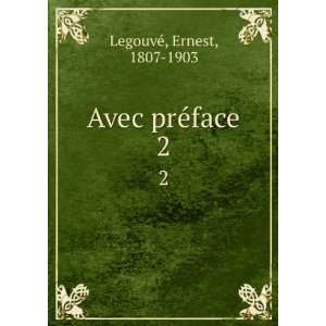  Avec prÃ©face. 2 Ernest, 1807 1903 LegouveÌ Books