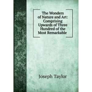   of Three Hundred of the Most Remarkable . Joseph Taylor Books