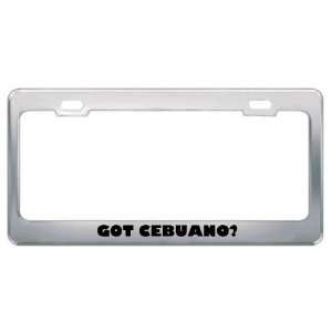 Got Cebuano? Language Nationality Country Metal License Plate Frame 