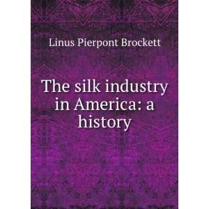  The Silk Industry in America LP Brockett Books