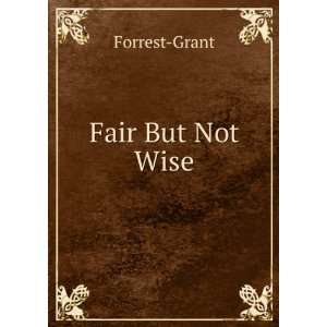  Fair But Not Wise Forrest Grant Books