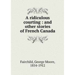   courting, and other stories of French Canada; G. M. Fairchild Books
