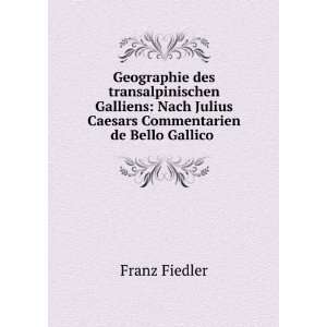   Julius Caesars Commentarien de Bello Gallico . Franz Fiedler Books