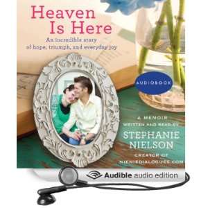 Heaven Is Here An Incredible Story of Hope, Triumph, and Everyday Joy 