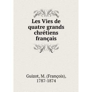   chrÃ©tiens franÃ§ais M. (FranÃ§ois), 1787 1874 Guizot Books