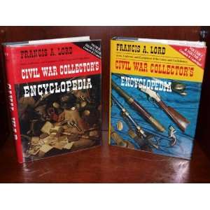 Civil War Collectors Encyclopedia. Complete & Unabridged Francis A 