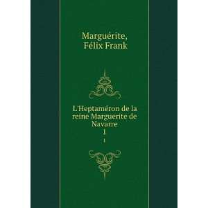   la reine Marguerite de Navarre. 1 FÃ©lix Frank MarguÃ©rite Books