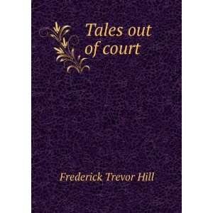  Tales out of court Frederick Trevor Hill Books