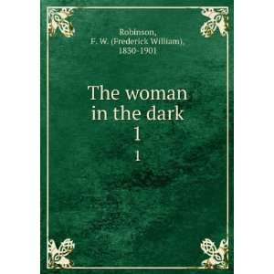   in the dark. 1 F. W. (Frederick William), 1830 1901 Robinson Books