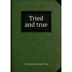  Tried and true J R. [from old catalog] Furlong Books
