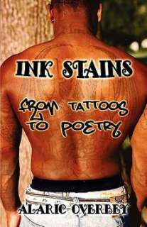 Ink Stains From Tattoos to Poetry NEW by Alaric Overbe  