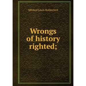    Wrongs of history righted; Mildred Lewis Rutherford Books