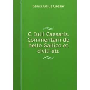  Commentarii de bello Gallico et civili etc Gaius Julius Caesar Books