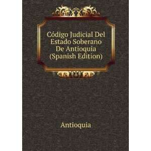   Del Estado Soberano De Antioquia (Spanish Edition) Antioquia Books
