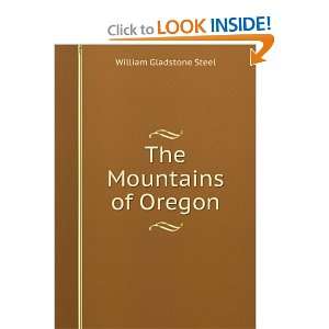  The Mountains of Oregon William Gladstone Steel Books