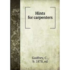  Hints for carpenters  C. Godfrey Books