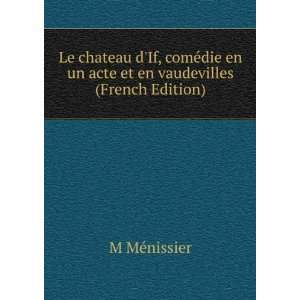   chateau dIf, comÃ©die en un acte et en vaudevilles (French Edition