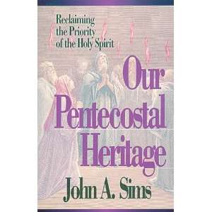   OUR PENTECOSTAL HERITAGE  OS] John A.(Author) Sims  Books
