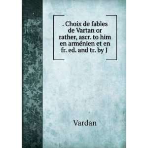   . to him en armÃ©nien et en fr. ed. and tr. by J . Vardan Books