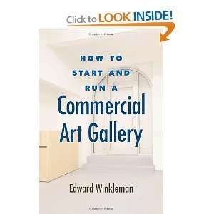  How to Start and Run a Commercial Art Gallery byWinkleman 