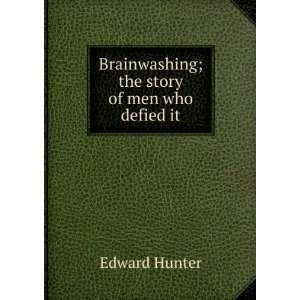   Brainwashing; the story of men who defied it Edward Hunter Books