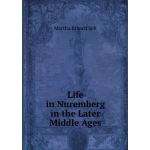  Life in Nuremberg in the Later Middle Ages Martha Erbach 