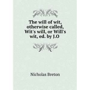   Will, Or Wills Wit, Ed. by J.O. Halliwell Nicholas Breton Books