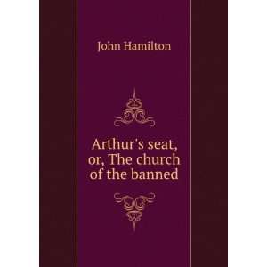  Arthurs seat, or, The church of the banned John Hamilton Books