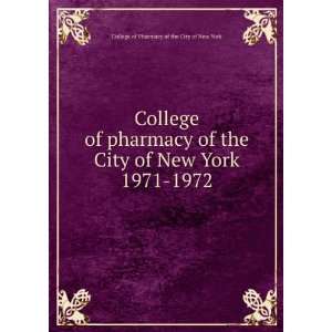  of pharmacy of the City of New York. 1971 1972 College of Pharmacy 