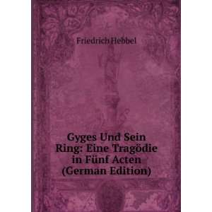   TragÃ¶die in FÃ¼nf Acten (German Edition) Friedrich Hebbel Books