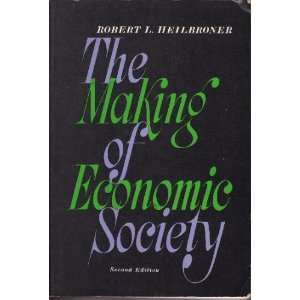    Making of Economic Society 2ND Edition Robert L Heilbroner Books