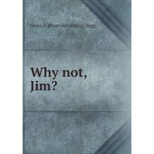  Why not, Jim? Helen F. [from old catalog] Bagg Books