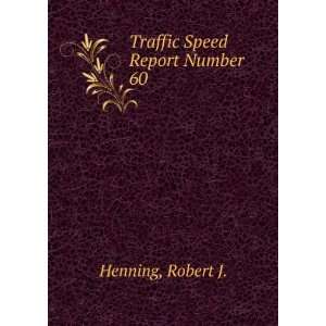  Traffic Speed Report Number 60 Robert J. Henning Books