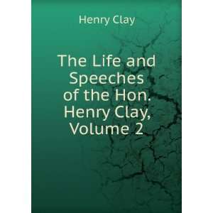  The Life and Speeches of Henry Clay, Volume 2 Henry Clay Books