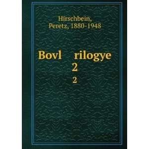  Bovl rilogye. 2 Peretz, 1880 1948 Hirschbein Books