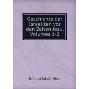   Israeliten vor den Zeiten Jesu, Volumes 1 2 Johann Jakob Hess Books