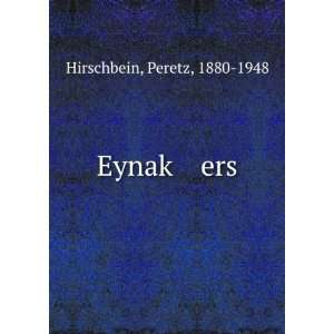  EynakÌ£ ers Peretz, 1880 1948 Hirschbein Books