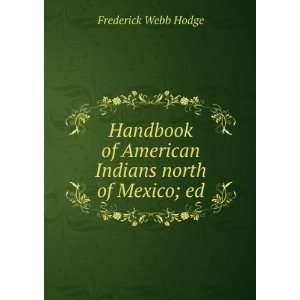   of American Indians north of Mexico; ed Frederick Webb Hodge Books