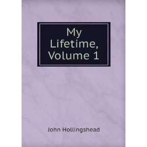  My Lifetime, Volume 1 John Hollingshead Books