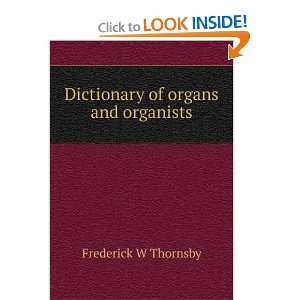    Dictionary of organs and organists Frederick W Thornsby Books