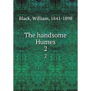  The handsome Humes. 2 William, 1841 1898 Black Books