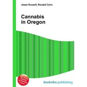  Cannabis in Oregon Ronald Cohn Jesse Russell Books