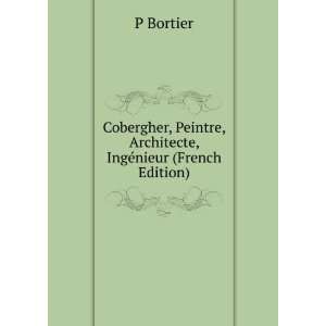   Peintre, Architecte, IngÃ©nieur (French Edition) P Bortier Books