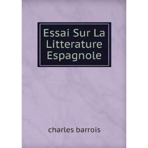 Essai Sur La Litterature Espagnole charles barrois  Books